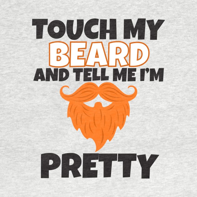 Touch My Beard And Tell Me I'm Pretty by Work Memes